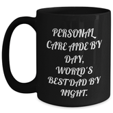 Personal Care Aide Gifts from Mom, Unique Black Coffee Mug for Dad, Inspirational Quote 'Personal Care Aide By Day, World's Best Dad By Night.' - Graduation Unique Gifts - Main